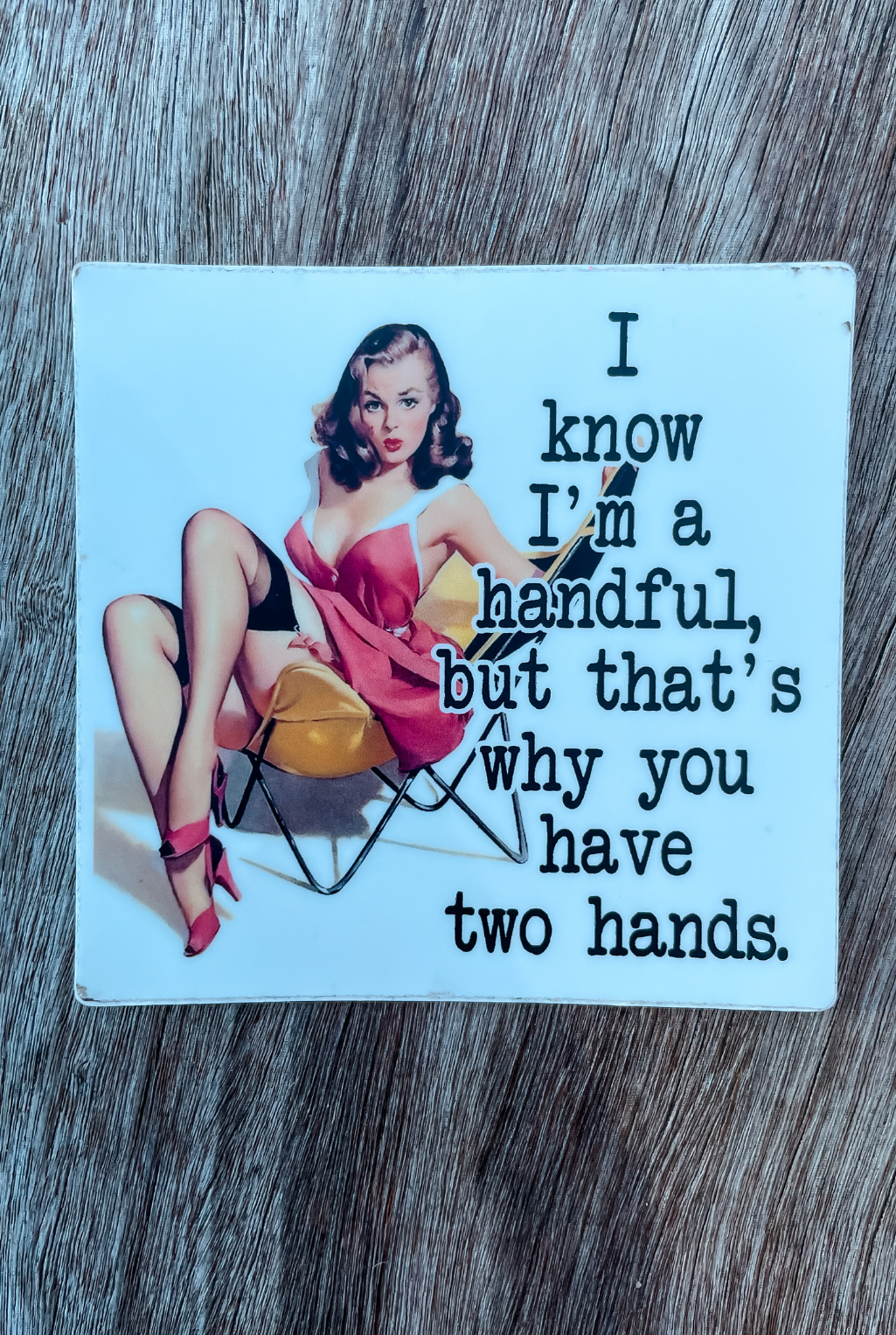 I Know I Am A Handful Sticker