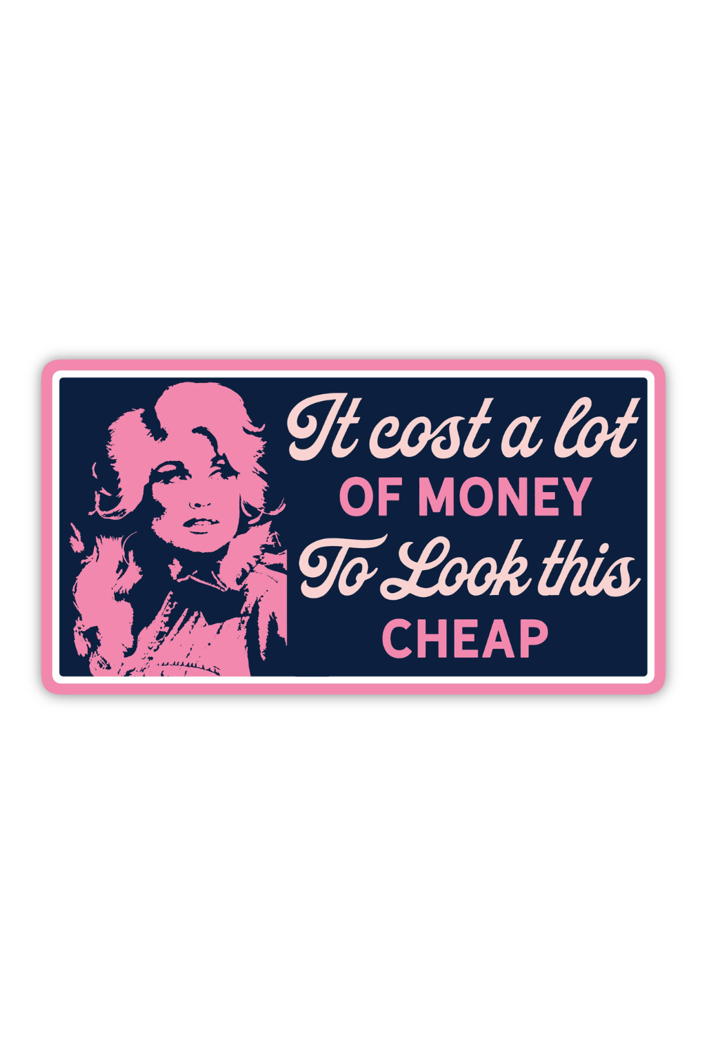 Dolly: It Cost A Lot Of Money To Look This Cheap Sticker