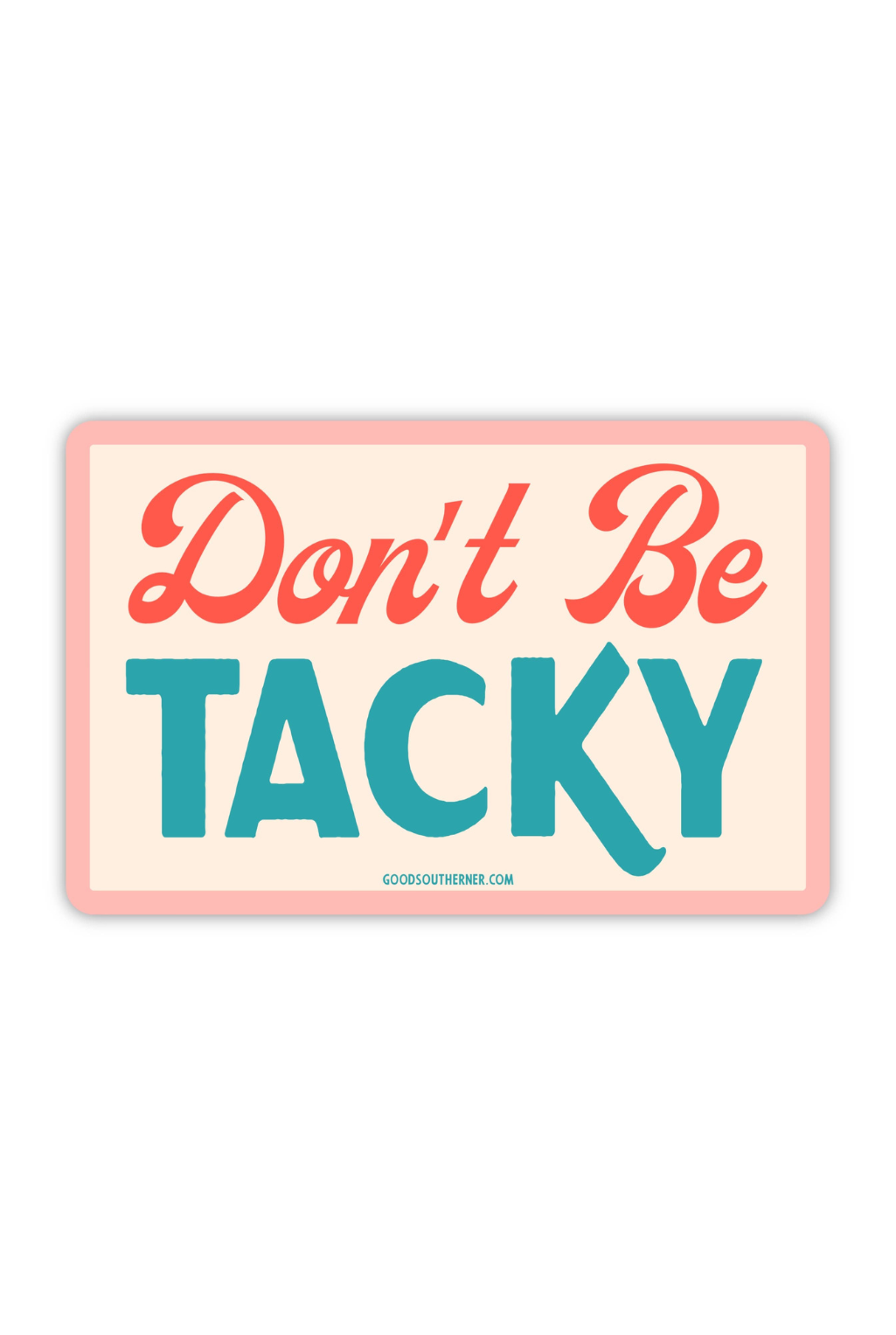 Don't Be Tacky Sticker