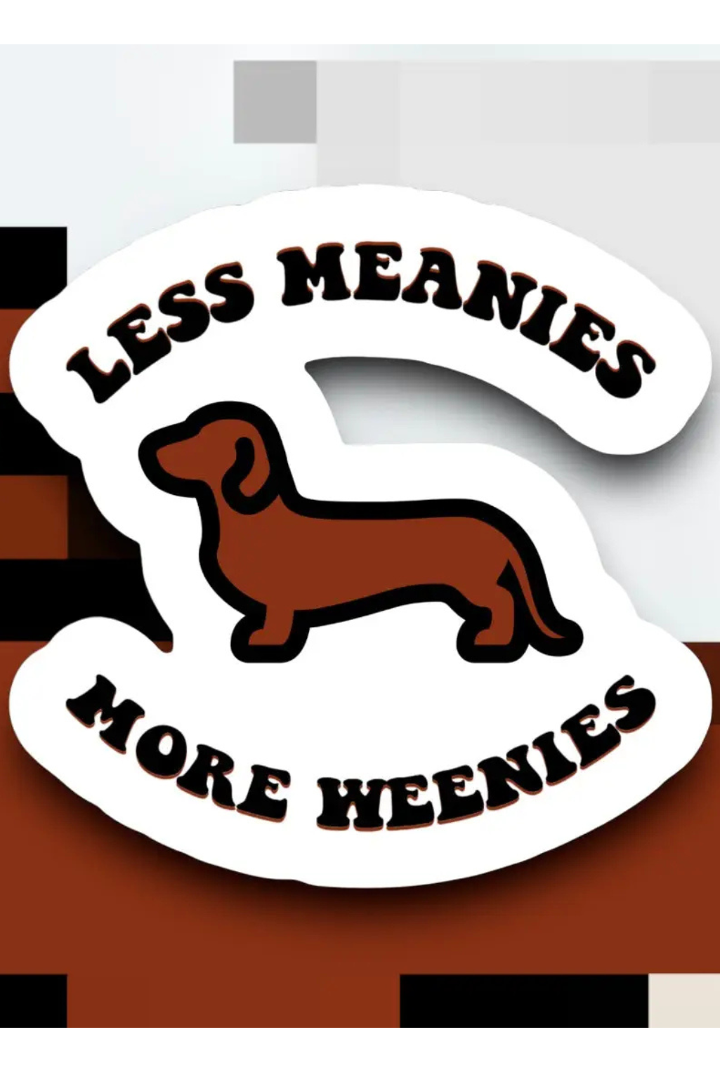 Less Meanies - More Weenies Sticker