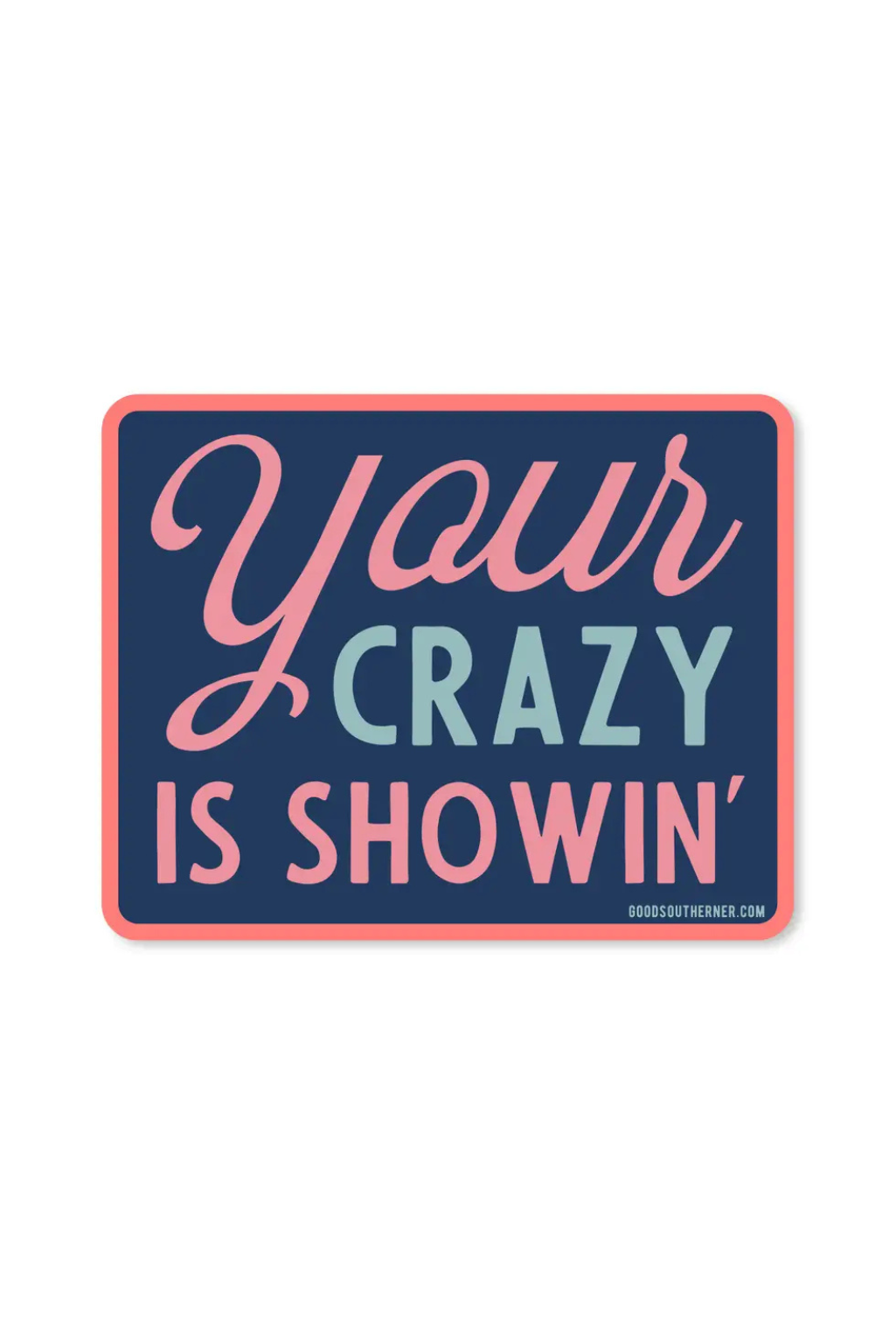 Your Crazy Is Showin' Sticker