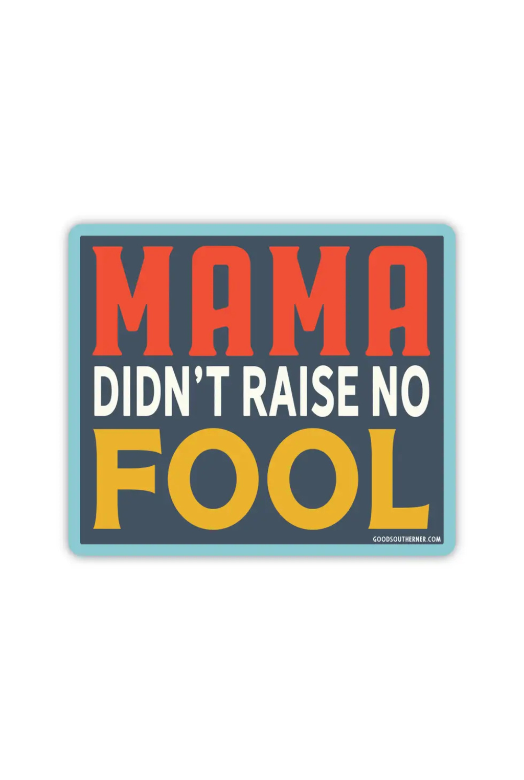 Mama Didn't Raise No Fool Sticker